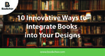 10 Innovative Ways To Integrate Books Into Your Designs