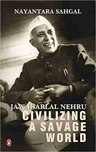 Jawaharlal Nehru: Civilizing a Savage World