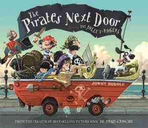 The Pirates Next Door: Starring The Jolley-Rogers. By Jonny Duddle