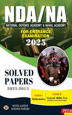 NDA/NA National Defence Academy & Naval Academy Entrance Examination 2025 Solved Papers (2015-2024) | Paper 1 (Mathematics) & Paper 2 (General Ability Test)