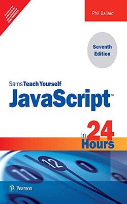 JAVASCRIPT IN 24 HOURS, SAMS TEACH YOURSELF, 7 EDITION